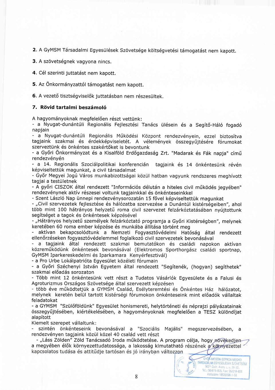 Riivid tartalmi bes;z6mol6 A hagyomdnyoknak megfelel5en r6szt vettrink: - a Nyugat-dundntrili RegionSlis Fejleszt6si Tandcs ril6sein 6s a Segit5-Hd16 fogad6 napjain - a Nyugat-dunSnt[li RegionSlis