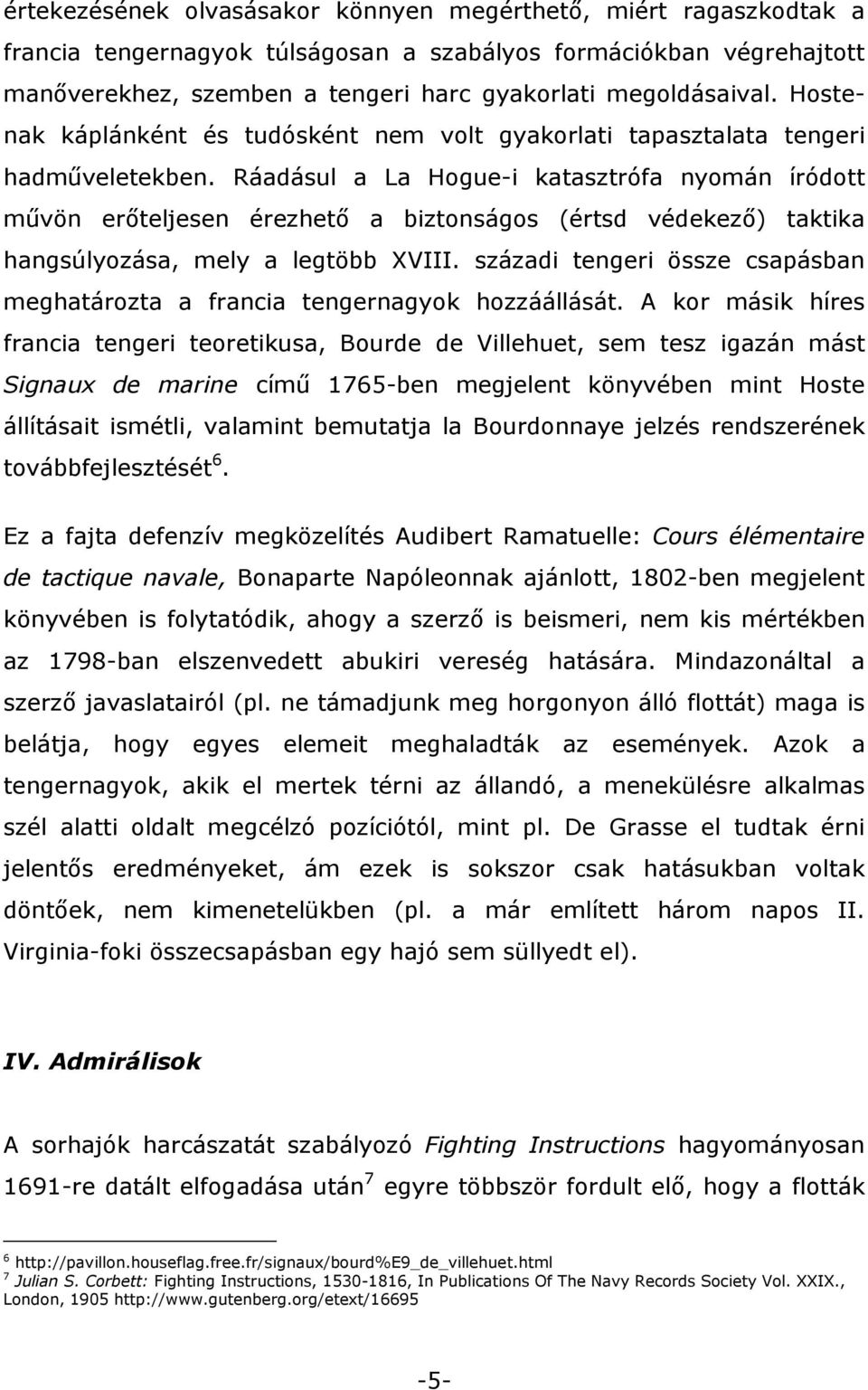 Ráadásul a La Hogue-i katasztrófa nyomán íródott művön erőteljesen érezhető a biztonságos (értsd védekező) taktika hangsúlyozása, mely a legtöbb XVIII.