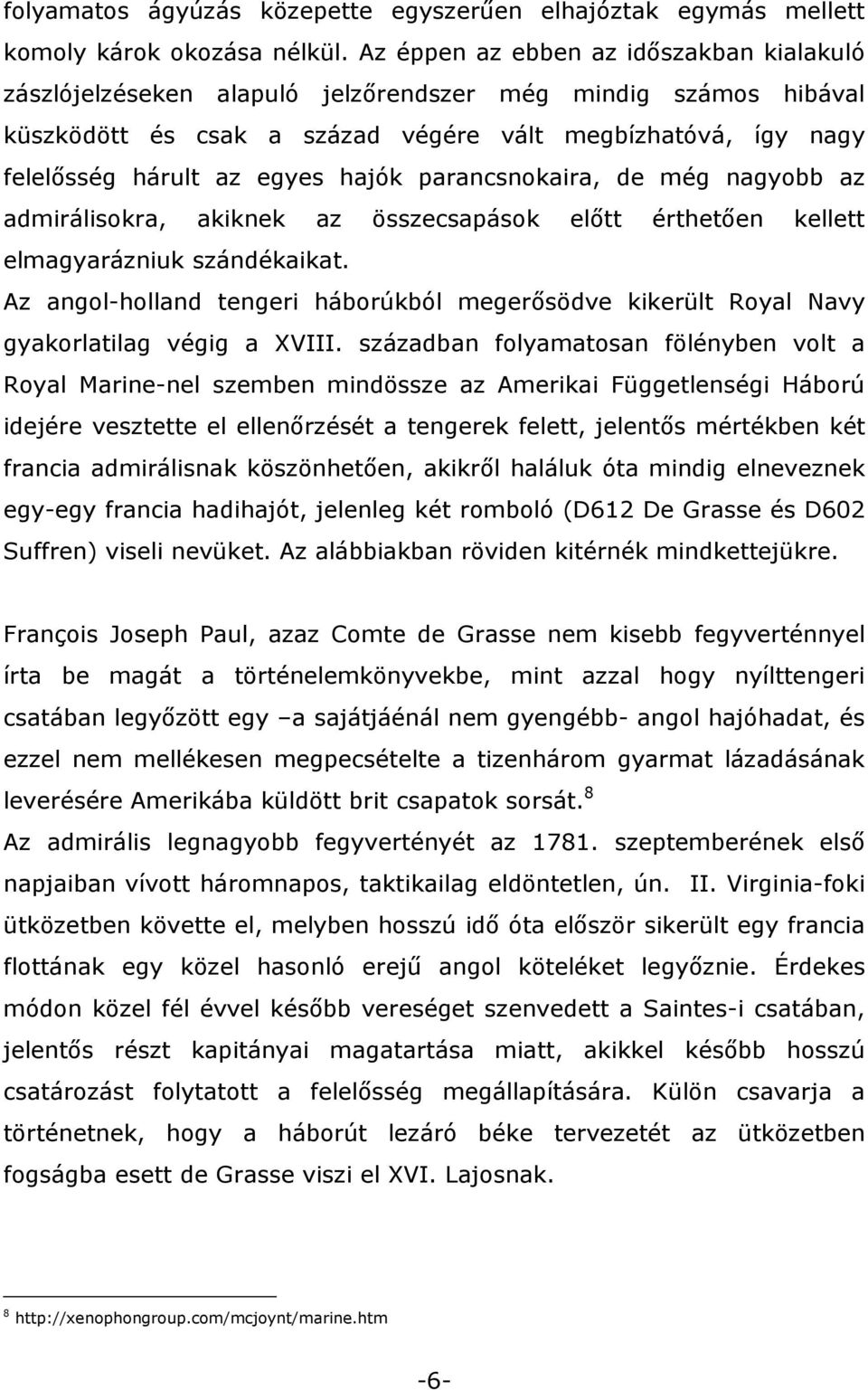 hajók parancsnokaira, de még nagyobb az admirálisokra, akiknek az összecsapások előtt érthetően kellett elmagyarázniuk szándékaikat.