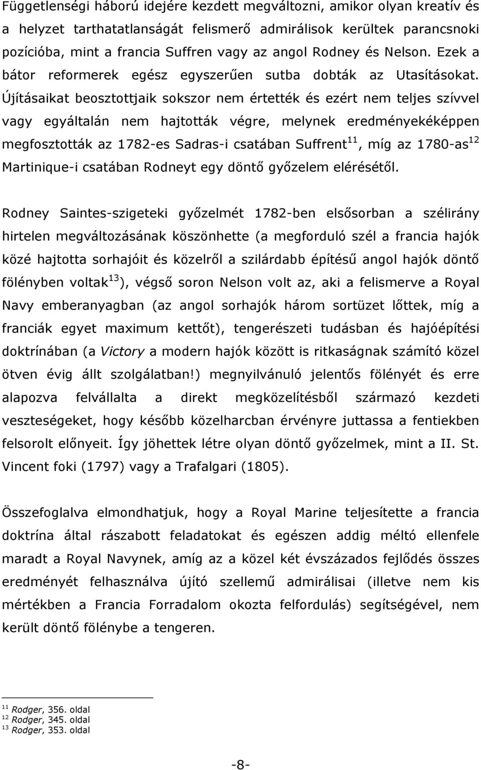 Újításaikat beosztottjaik sokszor nem értették és ezért nem teljes szívvel vagy egyáltalán nem hajtották végre, melynek eredményekéképpen megfosztották az 1782-es Sadras-i csatában Suffrent 11, míg