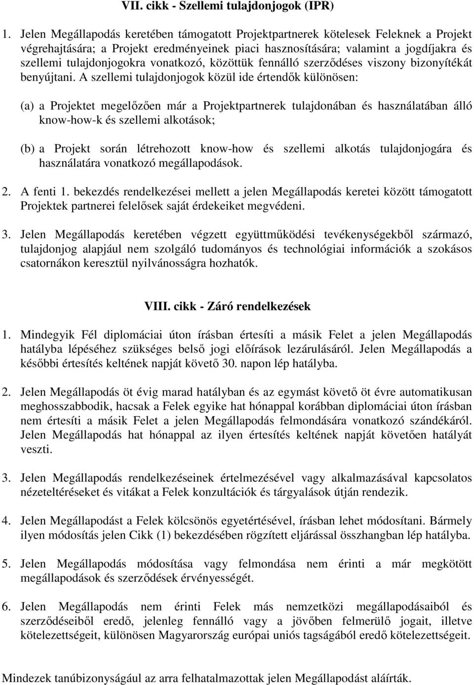 vonatkozó, közöttük fennálló szerzıdéses viszony bizonyítékát benyújtani.