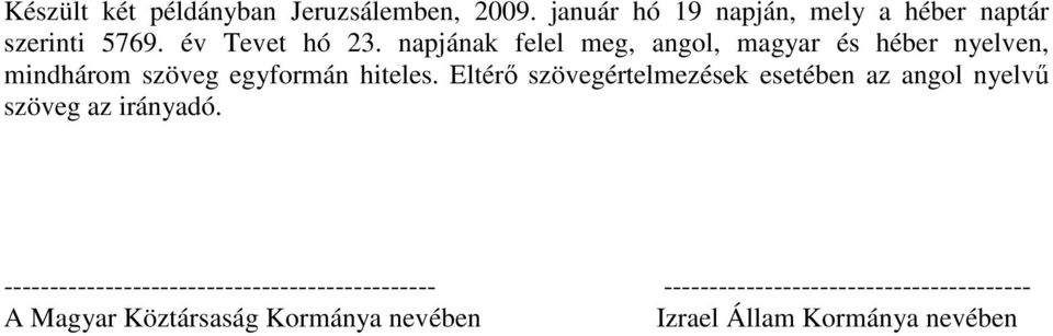 Eltérı szövegértelmezések esetében az angol nyelvő szöveg az irányadó.