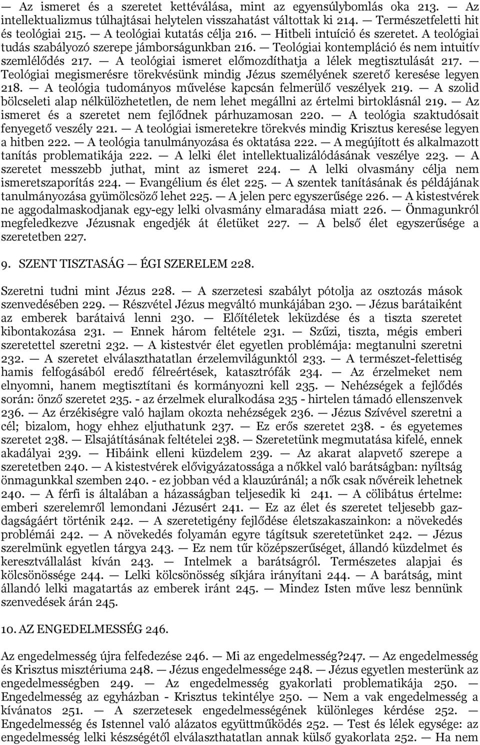 A teológiai ismeret előmozdíthatja a lélek megtisztulását 217. Teológiai megismerésre törekvésünk mindig Jézus személyének szerető keresése legyen 218.