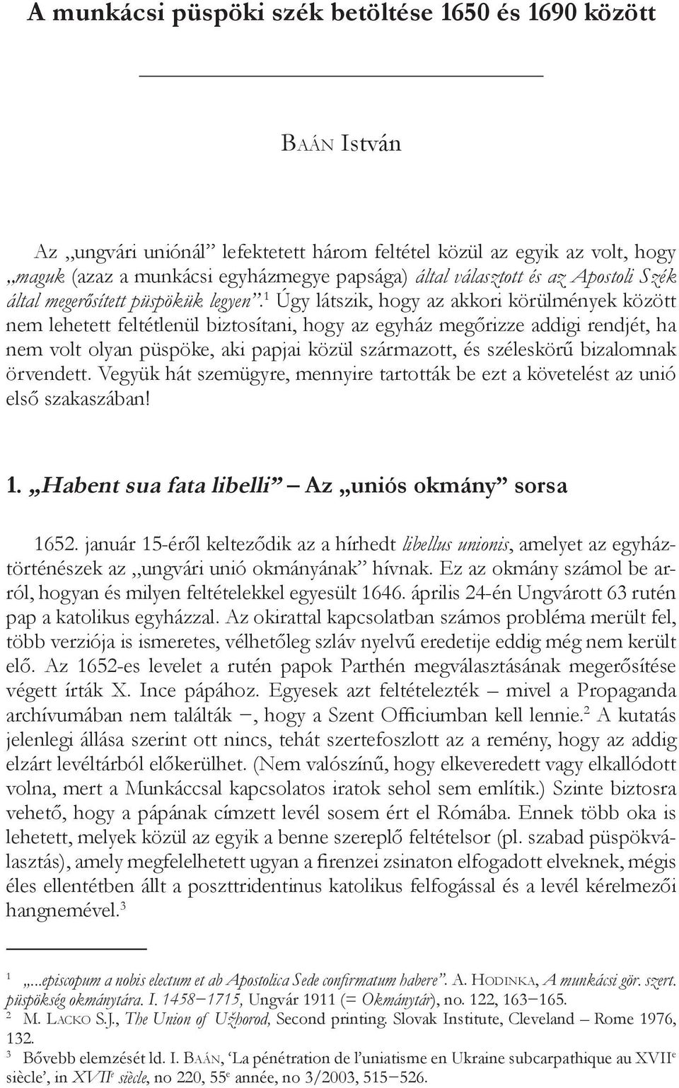 1 Úgy látszik, hogy az akkori körülmények között nem lehetett feltétlenül biztosítani, hogy az egyház megőrizze addigi rendjét, ha nem volt olyan püspöke, aki papjai közül származott, és széleskörű