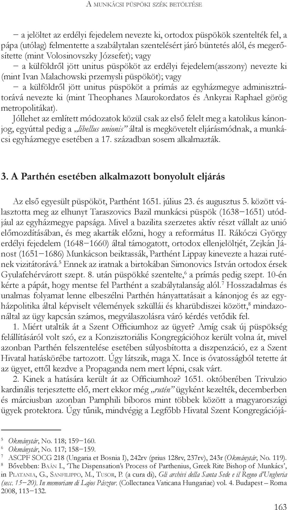 püspököt a prímás az egyházmegye adminisztrátorává nevezte ki (mint Theophanes Maurokordatos és Ankyrai Raphael görög metropolitákat).