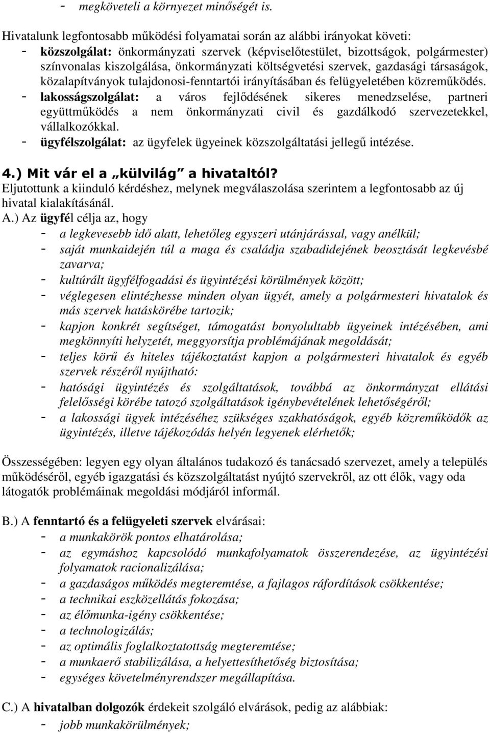 önkormányzati költségvetési szervek, gazdasági társaságok, közalapítványok tulajdonosi-fenntartói irányításában és felügyeletében közreműködés.