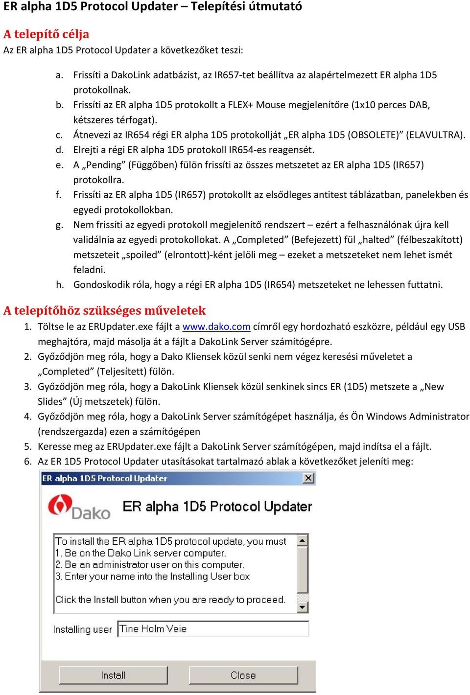 c. Átnevezi az IR654 régi ER alpha 1D5 protokollját ER alpha 1D5 (OBSOLETE) (ELAVULTRA). d. Elrejti a régi ER alpha 1D5 protokoll IR654 es