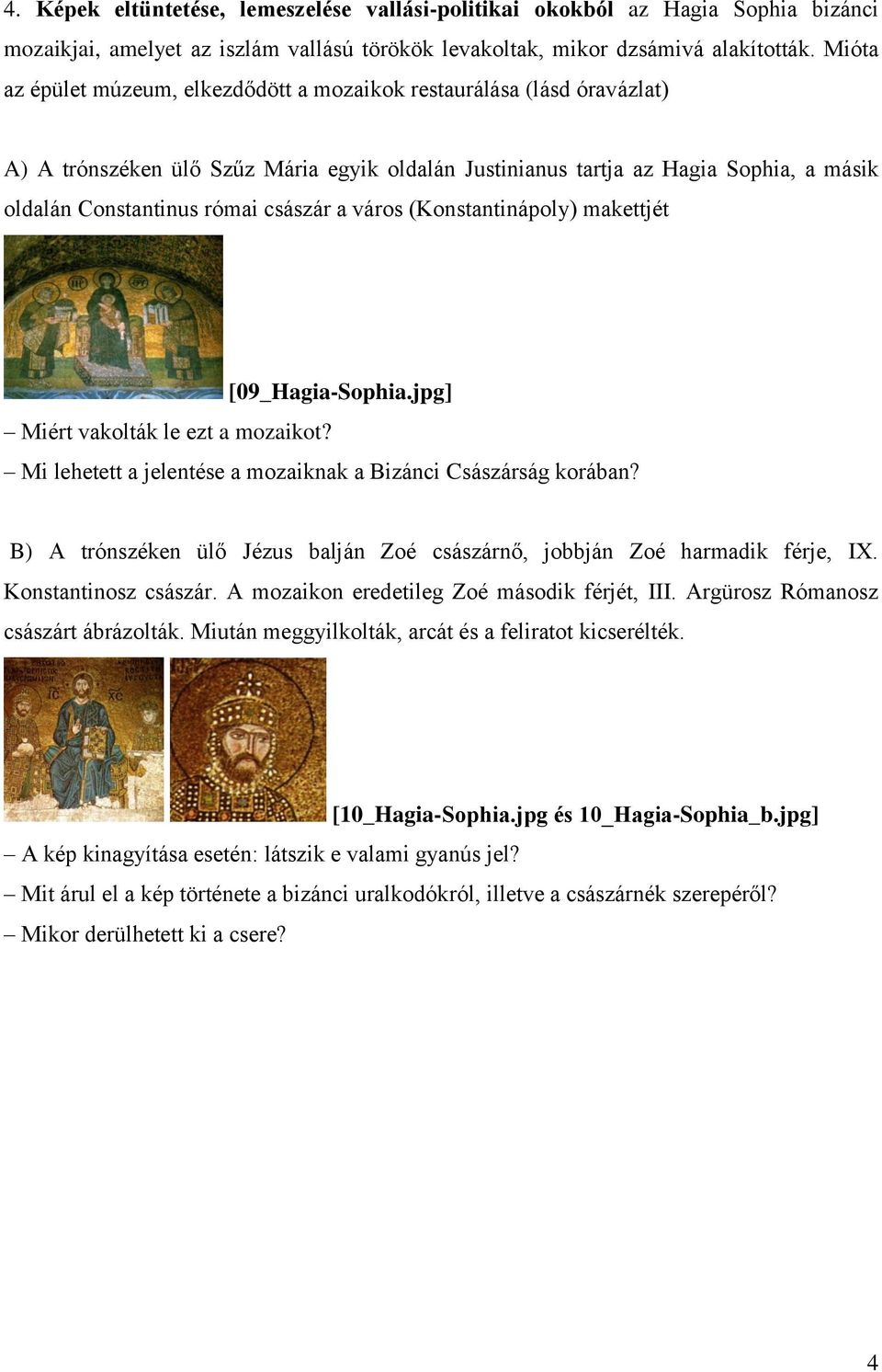 császár a város (Konstantinápoly) makettjét Miért vakolták le ezt a mozaikot? [09_Hagia-Sophia.jpg] Mi lehetett a jelentése a mozaiknak a Bizánci Császárság korában?