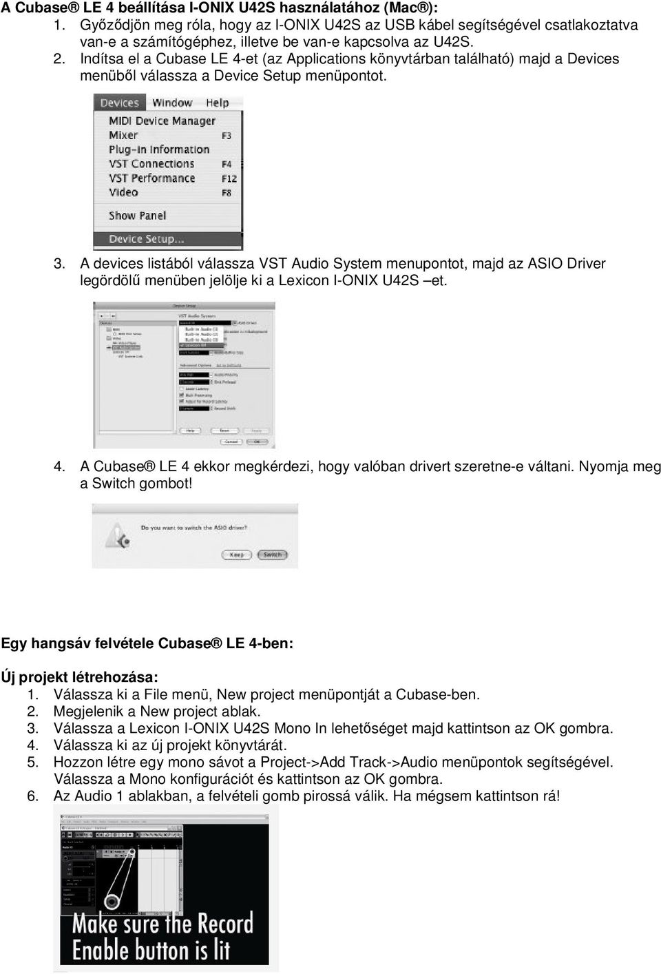 Indítsa el a Cubase LE 4-et (az Applications könyvtárban található) majd a Devices menüből válassza a Device Setup menüpontot. 3.