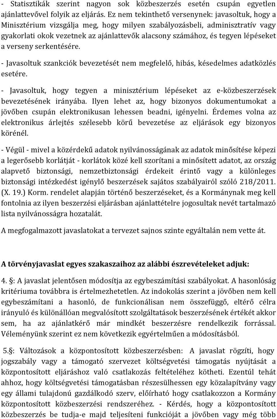 lépéseket a verseny serkentésére. - Javasoltuk szankciók bevezetését nem megfelelő, hibás, késedelmes adatközlés esetére.