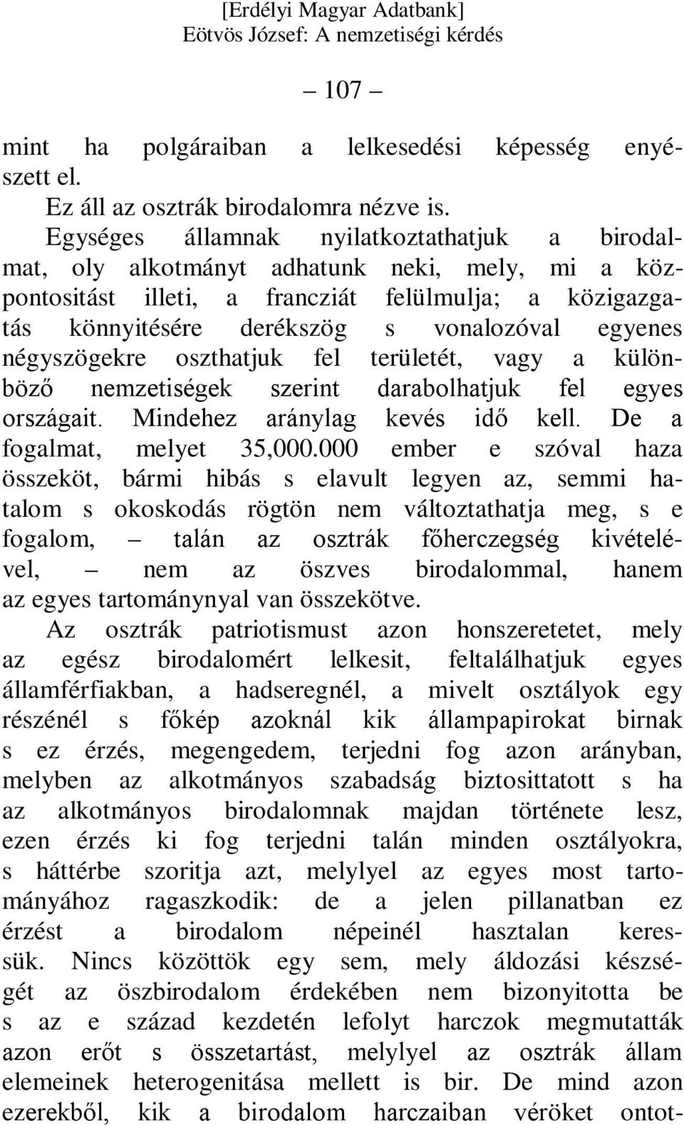 négyszögekre oszthatjuk fel területét, vagy a különböző nemzetiségek szerint darabolhatjuk fel egyes országait. Mindehez aránylag kevés idő kell. De a fogalmat, melyet 35,000.