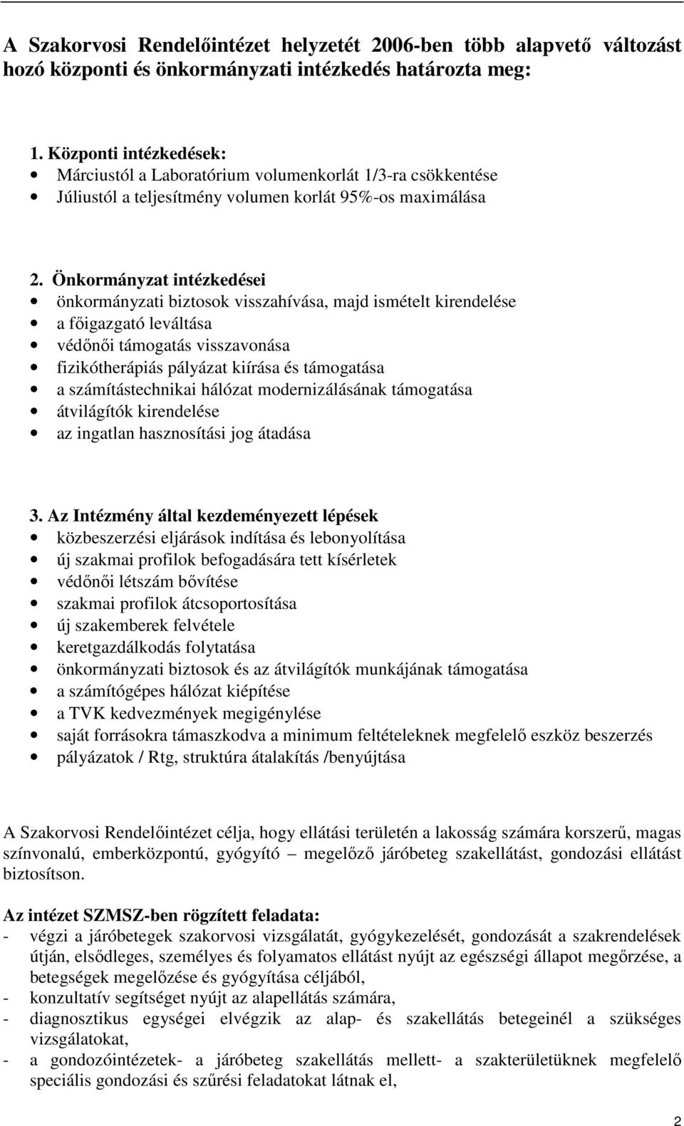 Önkormányzat intézkedései önkormányzati biztosok visszahívása, majd ismételt kirendelése a fıigazgató leváltása védınıi támogatás visszavonása fizikótherápiás pályázat kiírása és támogatása a