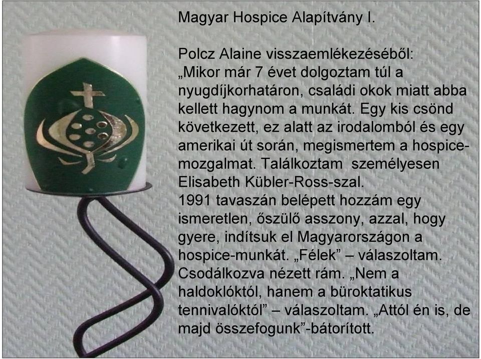 Egy kis csönd következett, ez alatt az irodalomból és egy amerikai út során, megismertem a hospicemozgalmat.