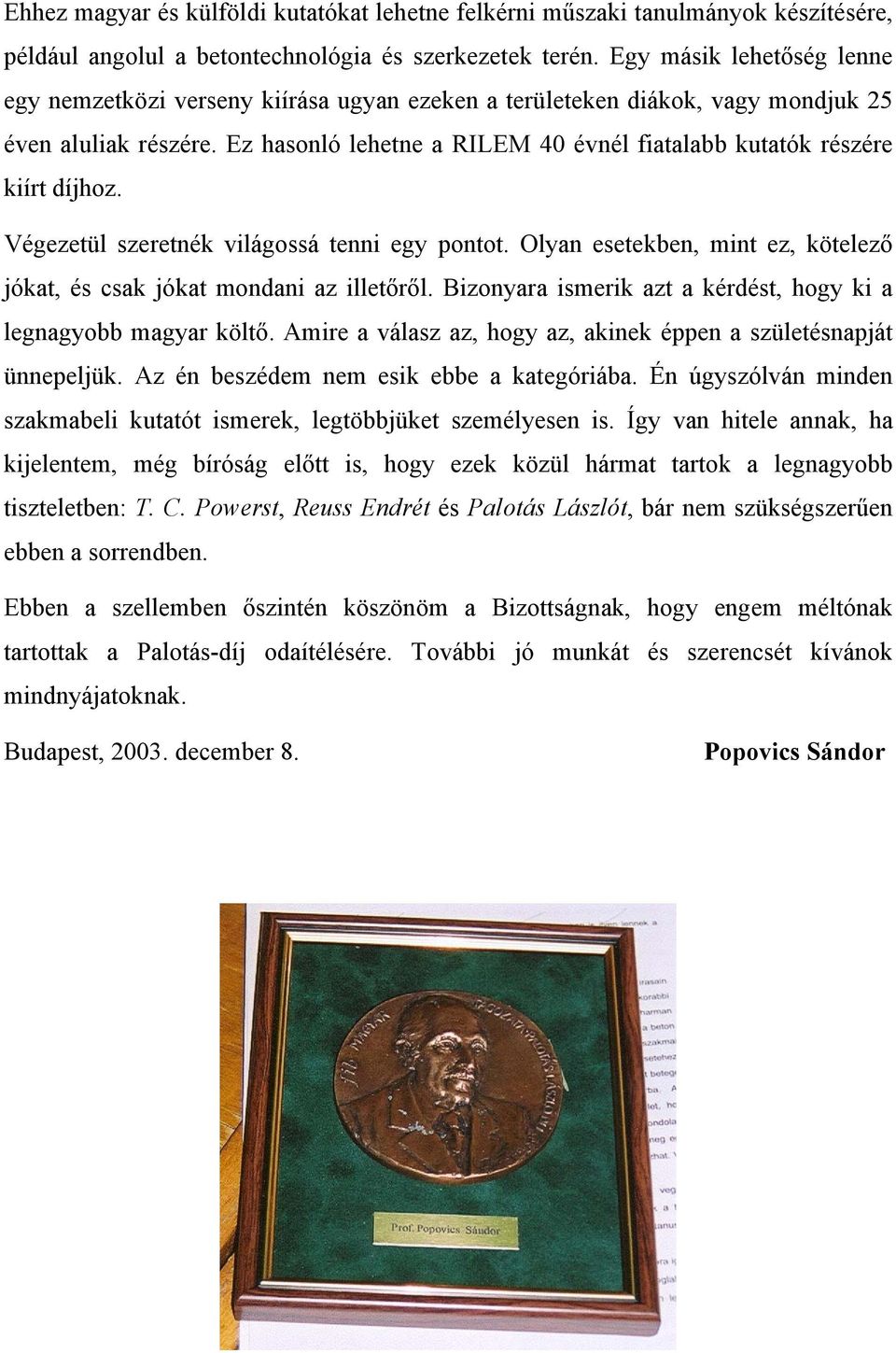 Ez hasonló lehetne a RILEM 40 évnél fiatalabb kutatók részére kiírt díjhoz. Végezetül szeretnék világossá tenni egy pontot.