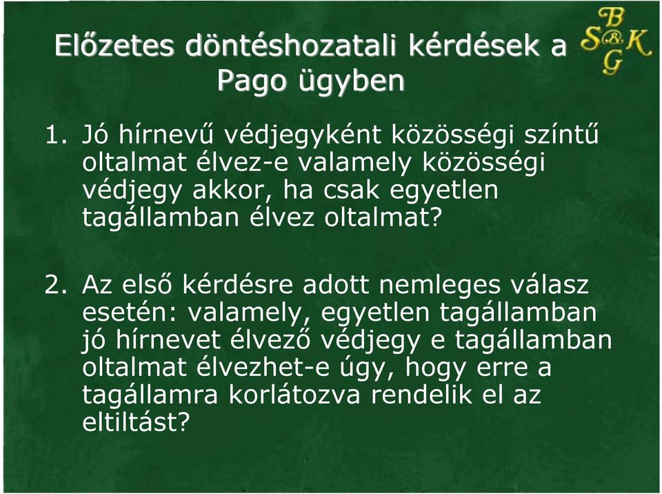 csak egyetlen tagállamban élvez oltalmat? 2.
