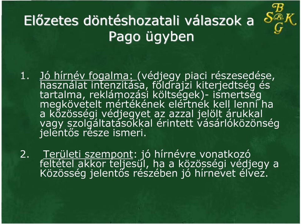 költségek)- ismertség megkövetelt mértékének elértnek kell lenni ha a közösségi védjegyet az azzal jelölt árukkal vagy