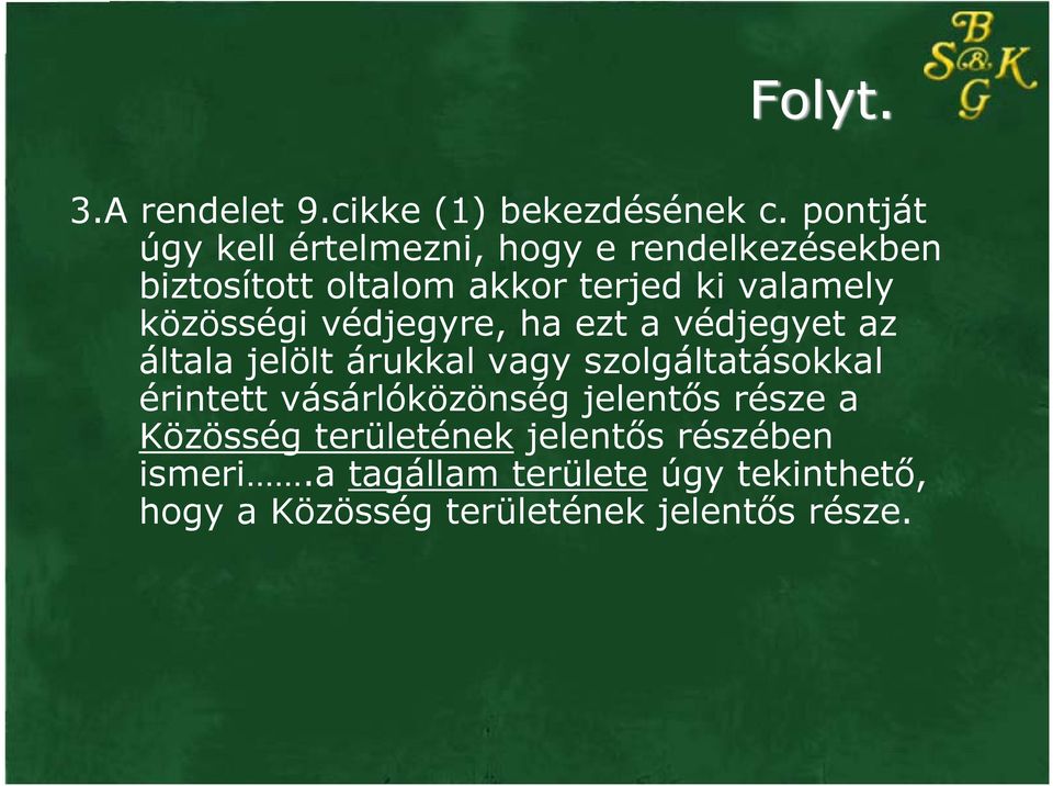 közösségi védjegyre, ha ezt a védjegyet az általa jelölt árukkal vagy szolgáltatásokkal érintett