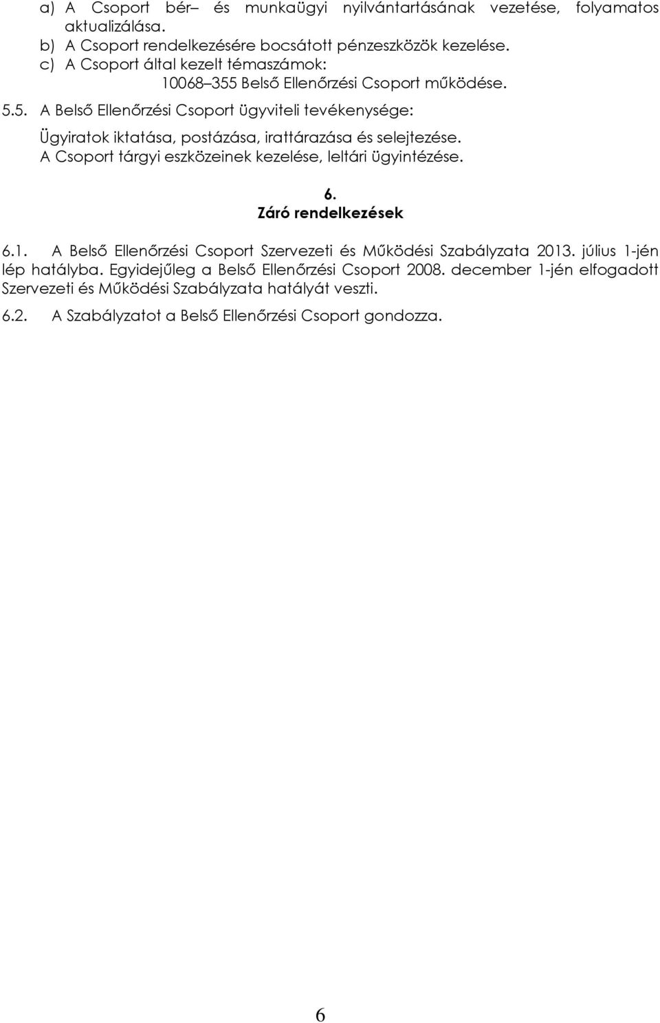 A Csoport tárgyi eszközeinek kezelése, leltári ügyintézése. 6. Záró rendelkezések 6.1. A Belső Ellenőrzési Csoport Szervezeti és Működési Szabályzata 2013.