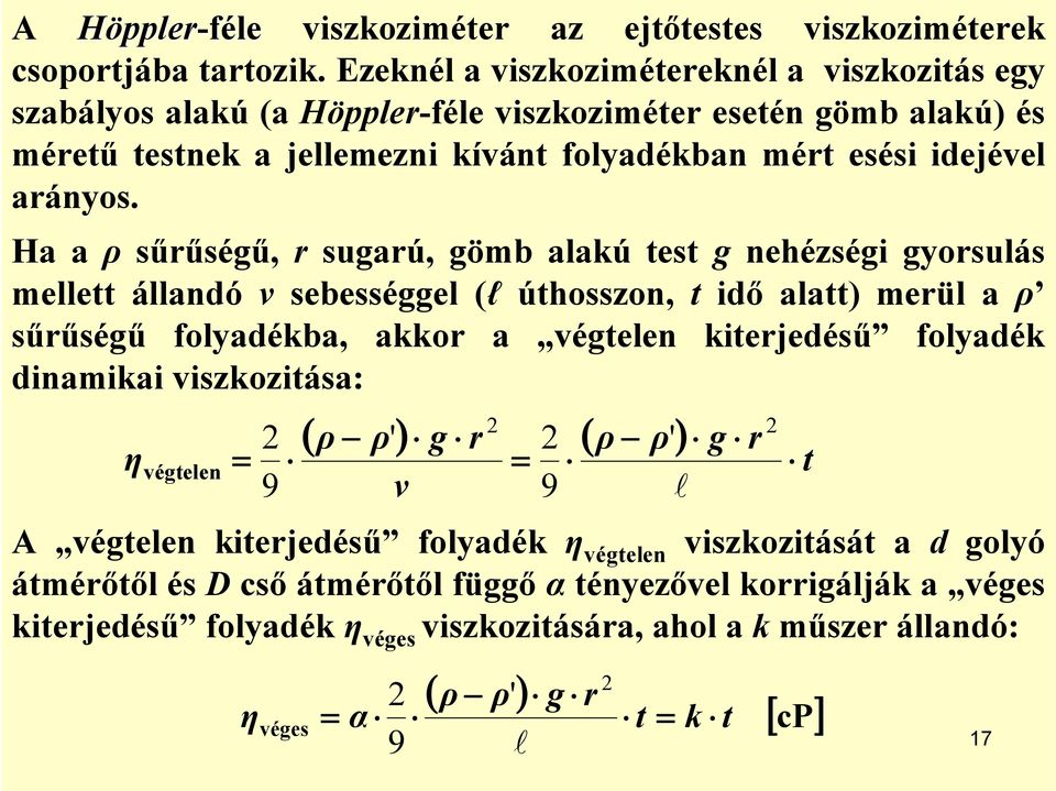 Ha a ρ sűrűségű, r sugarú, gömb alakú test g nehézségi gyorsulás mellett állandó v sebességgel (l úthosszon, t idő alatt) merül a ρ sűrűségű folyadékba, akkor a végtelen kiterjedésű folyadék