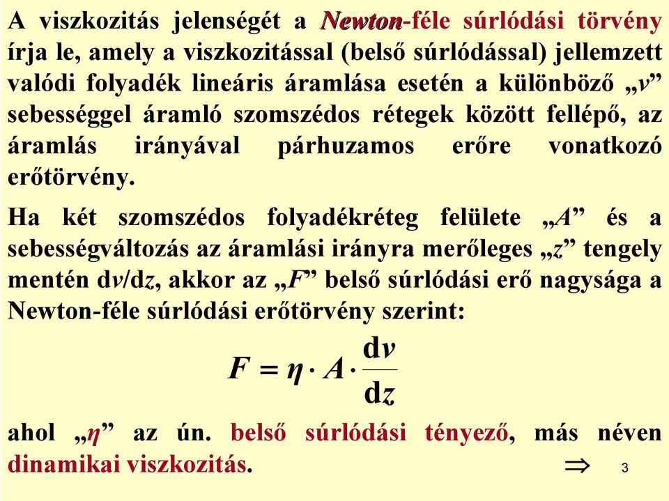 Ha két szomszédos folyadékréteg felülete A és a sebességváltozás az áramlási irányra merőleges z tengely mentén dv/dz, akkor az F belső súrlódási