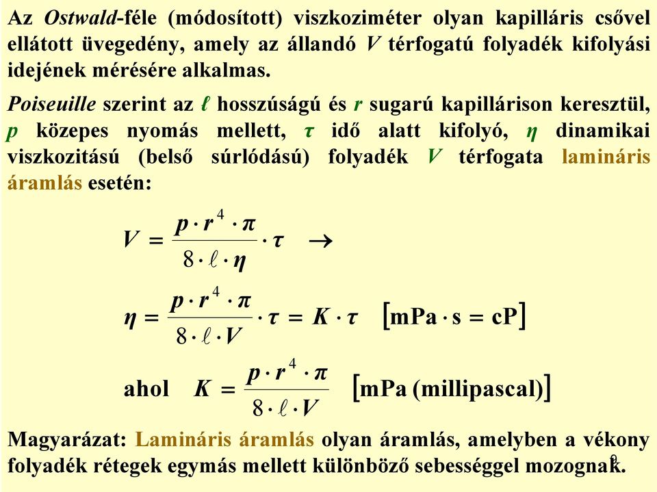 Poiseuille szerint az l hosszúságú és r sugarú kapillárison keresztül, p közepes nyomás mellett, τ idő alatt kifolyó, η dinamikai viszkozitású (belső