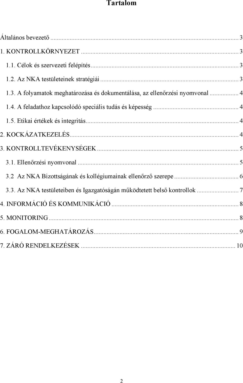 .. 5 3.2 Az NKA Bizottságának és kollégiumainak ellenőrző szerepe... 6 3.3. Az NKA testületeiben és Igazgatóságán működtetett belső kontrollok... 7 4.