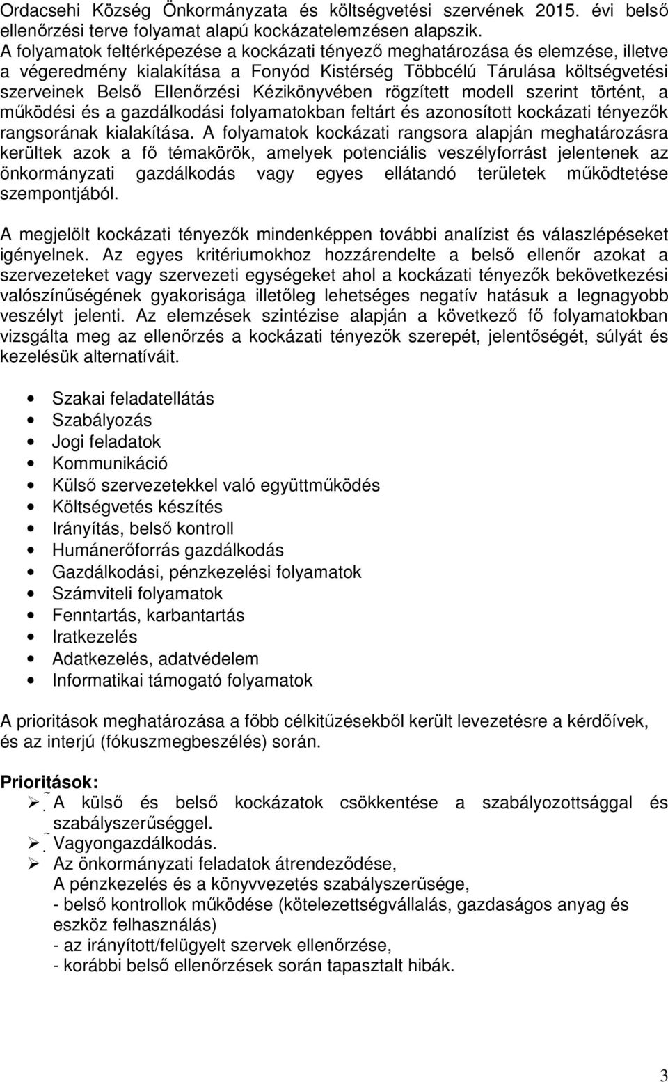 Kézikönyvében rögzített modell szerint történt, a mőködési és a gazdálkodási folyamatokban feltárt és azonosított kockázati tényezık rangsorának kialakítása.