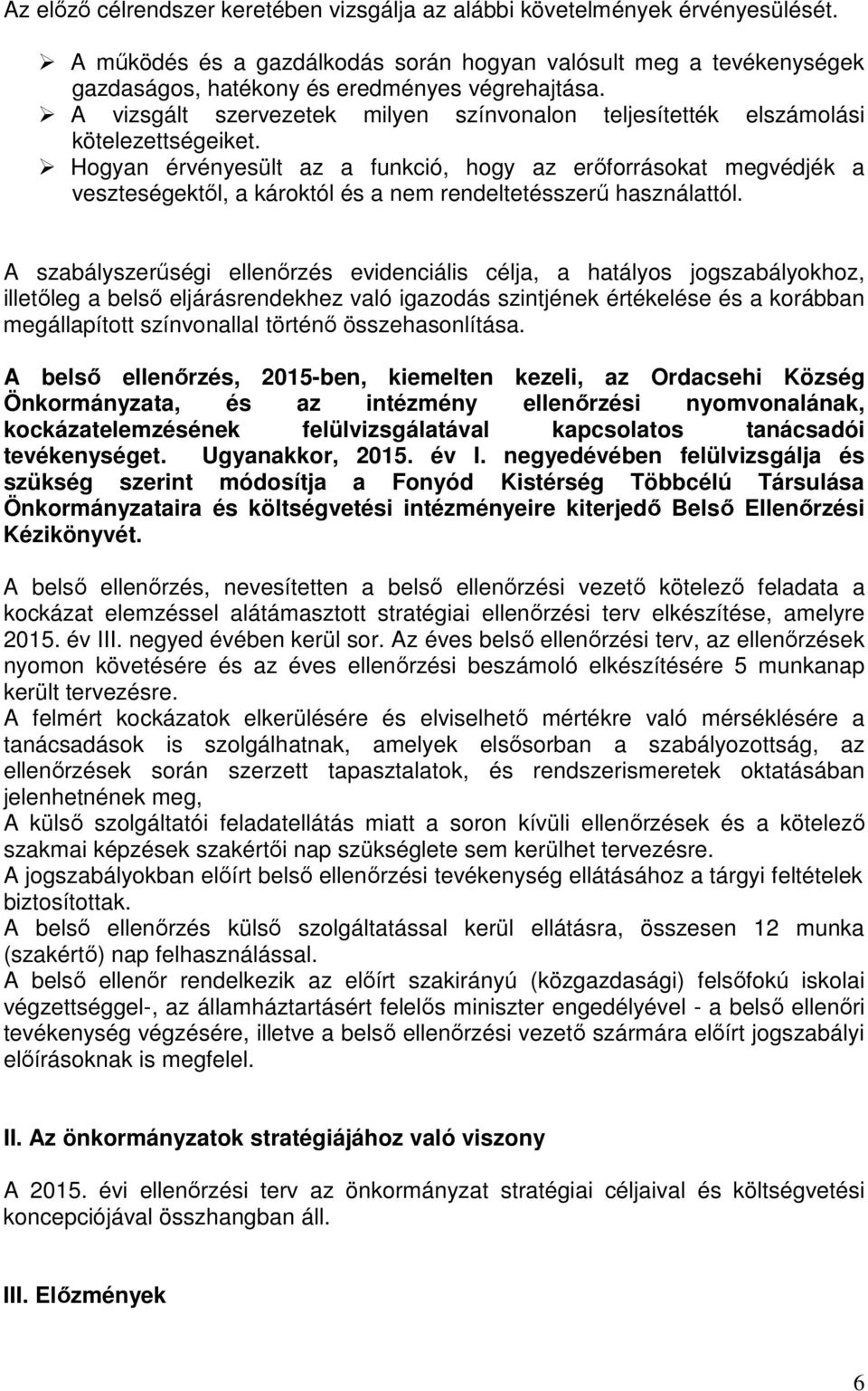 Hogyan érvényesült az a funkció, hogy az erıforrásokat megvédjék a veszteségektıl, a károktól és a nem rendeltetésszerő használattól.