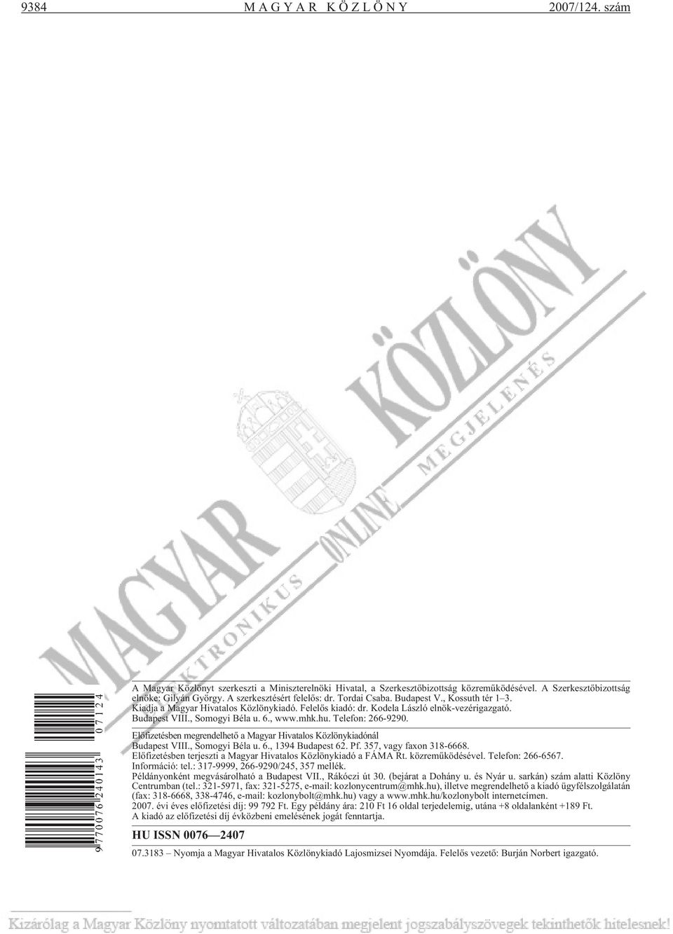 6., www.mhk.hu. Telefon: 266-9290. Elõfizetésben megrendelhetõ a Magyar Hivatalos Közlönykiadónál Budapest VIII., Somogyi Béla u. 6., 1394 Budapest 62. Pf. 357, vagy faxon 318-6668.