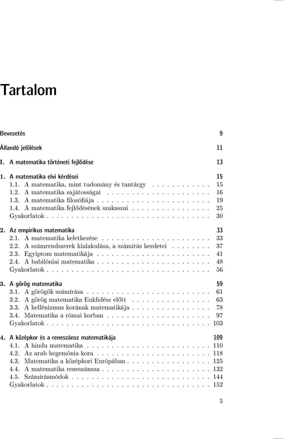 Az empirikus matematika 33 2.1. A matematika keletkez se...................... 33 2.2. A sz mrendszerek kialakul sa, a sz m r s kezdetei........ 37 2.3. Egyiptom matematik ja....................... 41 2.