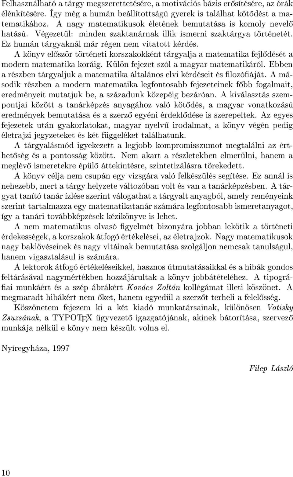 Ak nyv el sz r t rt neti korszakokk nt t rgyalja a matematika fejl d s t a modern matematika kor ig. K l n fejezet sz l a magyar matematik r l.