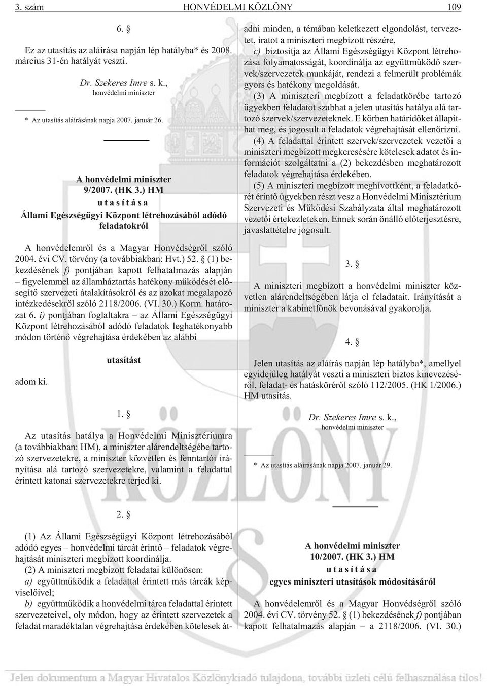 ) HM uta sí tá sa Állami Egészségügyi Központ létrehozásából adódó feladatokról A hon vé de lem rõl és a Ma gyar Hon véd ség rõl szóló 2004. évi CV. tör vény (a továb biak ban: Hvt.) 52.