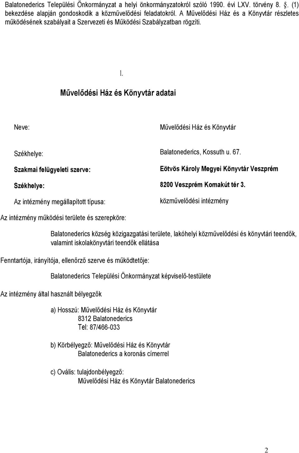 Neve: Művelődési Ház és Könyvtár Székhelye: Szakmai felügyeleti szerve: Székhelye: Az intézmény megállapított típusa: Balatonederics, Kossuth u. 67.