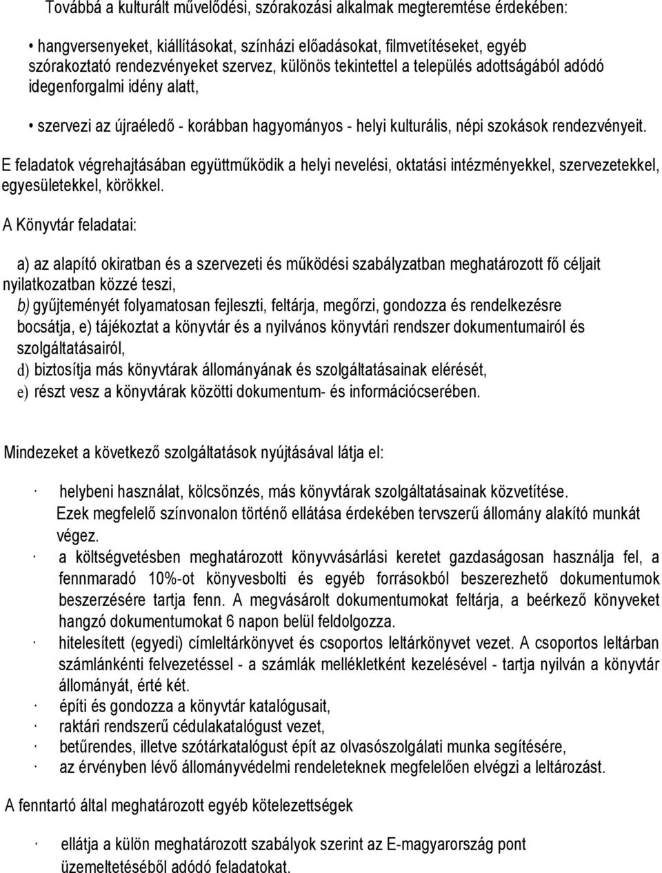 E feladatok végrehajtásában együttműködik a helyi nevelési, oktatási intézményekkel, szervezetekkel, egyesületekkel, körökkel.