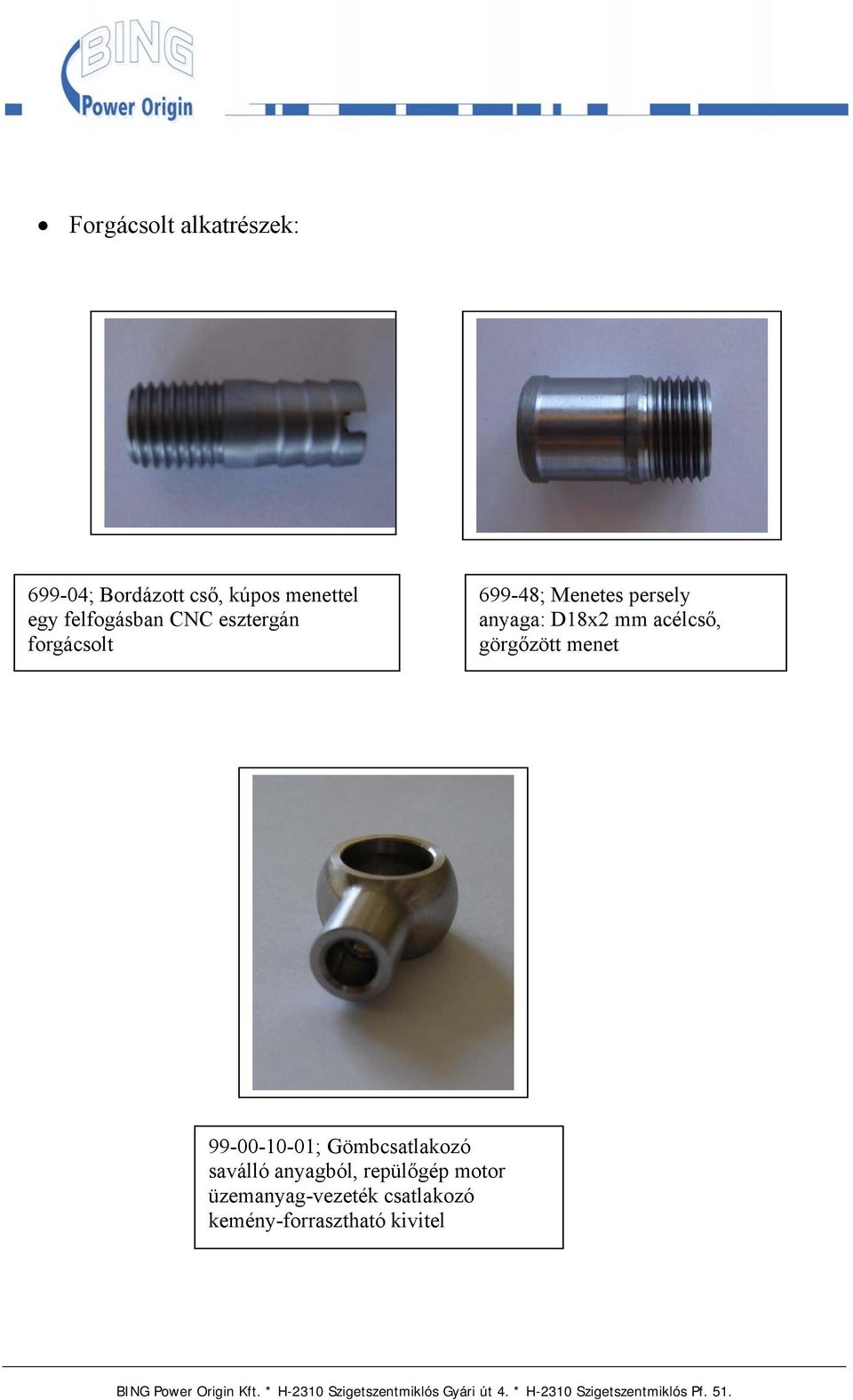 D18x2 mm acélcső, görgőzött menet 99-00-10-01; Gömbcsatlakozó saválló