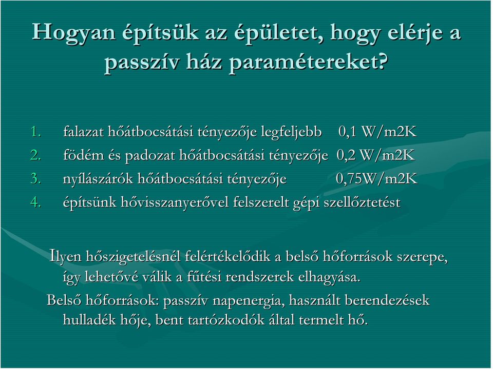 építsünk hővisszanyerővelvel felszerelt gépi g szell 0,1 W/m2K je 0,2 W/m2K 0,75W/m2K ztetést pi szellőztet Ilyen hőszigetelh szigetelésnél l