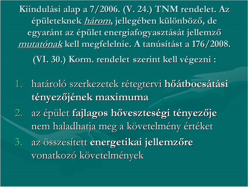 megfelelnie. A tanúsítást st a 176/2008. (VI. 30.) Korm.. rendelet szerint kell végezni v : 1.