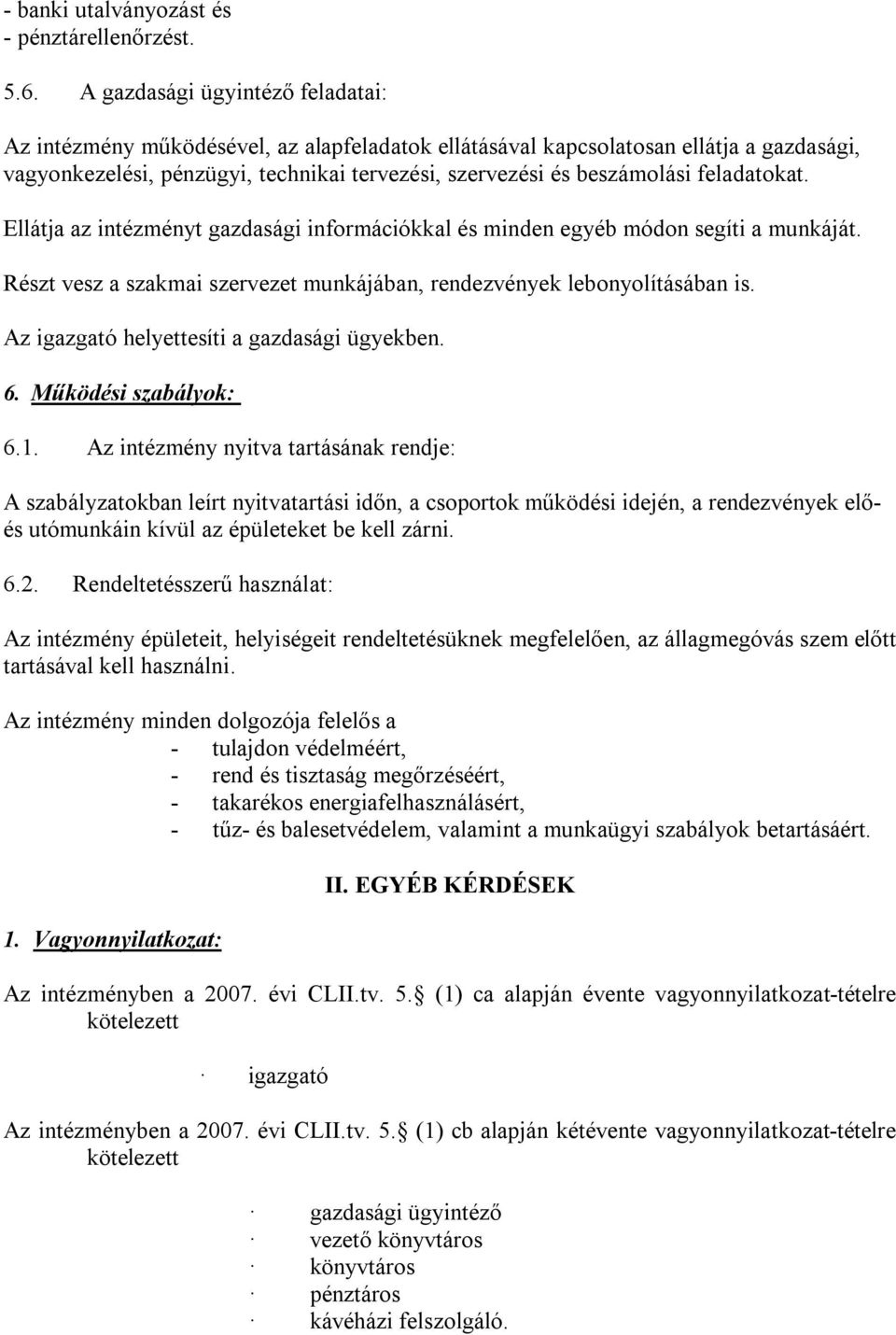 feladatokat. Ellátja az intézményt gazdasági információkkal és minden egyéb módon segíti a munkáját. Részt vesz a szakmai szervezet munkájában, rendezvények lebonyolításában is.