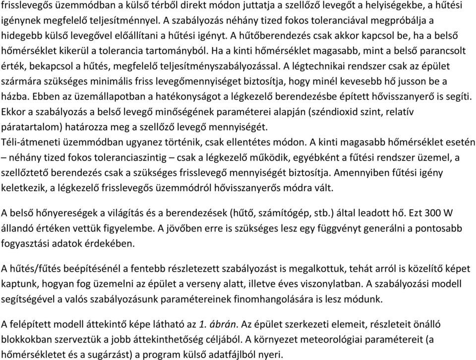 A hűtőberendezés csak akkor kapcsol be, ha a belső hőmérséklet kikerül a tolerancia tartományból.