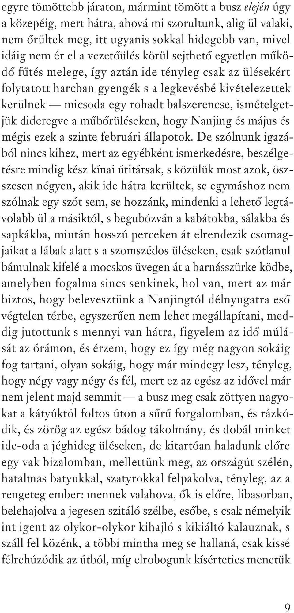 ismételgetjük dideregve a mûbôrüléseken, hogy Nanjing és május és mégis ezek a szinte februári állapotok.