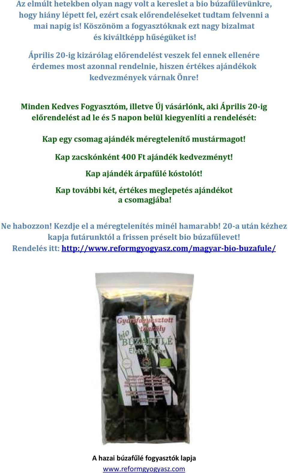 Április 20-ig kizárólag előrendelést veszek fel ennek ellenére érdemes most azonnal rendelnie, hiszen értékes ajándékok kedvezmények várnak Önre!