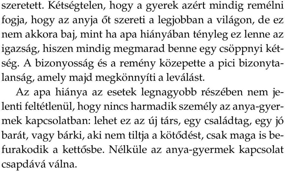 lenne az igazság, hiszen mindig megmarad benne egy csöppnyi kétség.