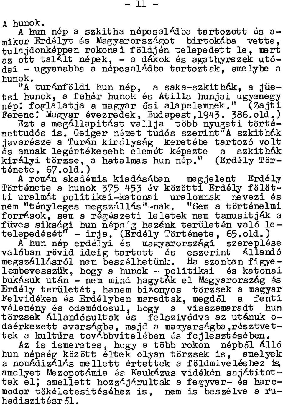 dákok és agathyrszek u tó dai - ugyanabba a népcsal^dba ta rto z ta k, amelybe a hunok. A tutp.