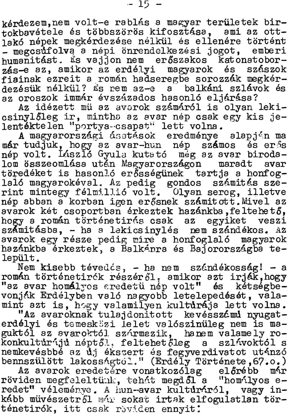 i s v á jjo n nem erőszakos katonatoborzés-e az, amikor az e r d é ly i magyarok és szászok fia in a k e z r e i t a román hadseregbe sorozzák megkérdezésük nélkül?