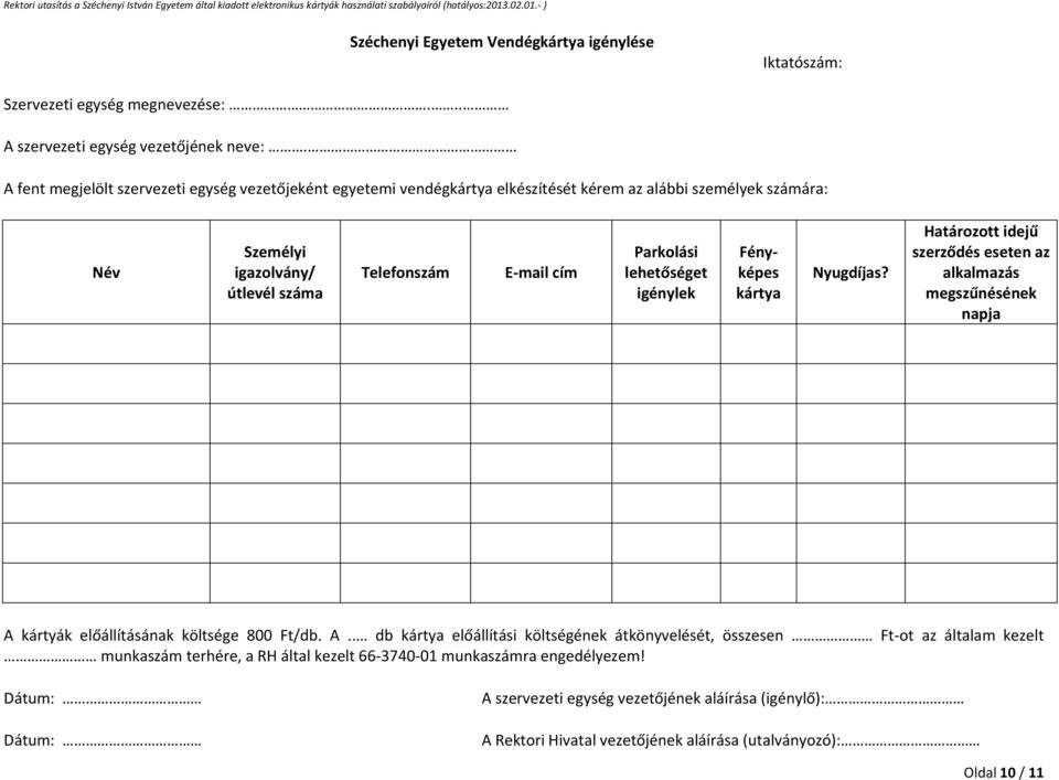 lehetőséget igénylek Fényképes kártya Nyugdíjas? Határozott idejű szerződés eseten az alkalmazás megszűnésének napja A 