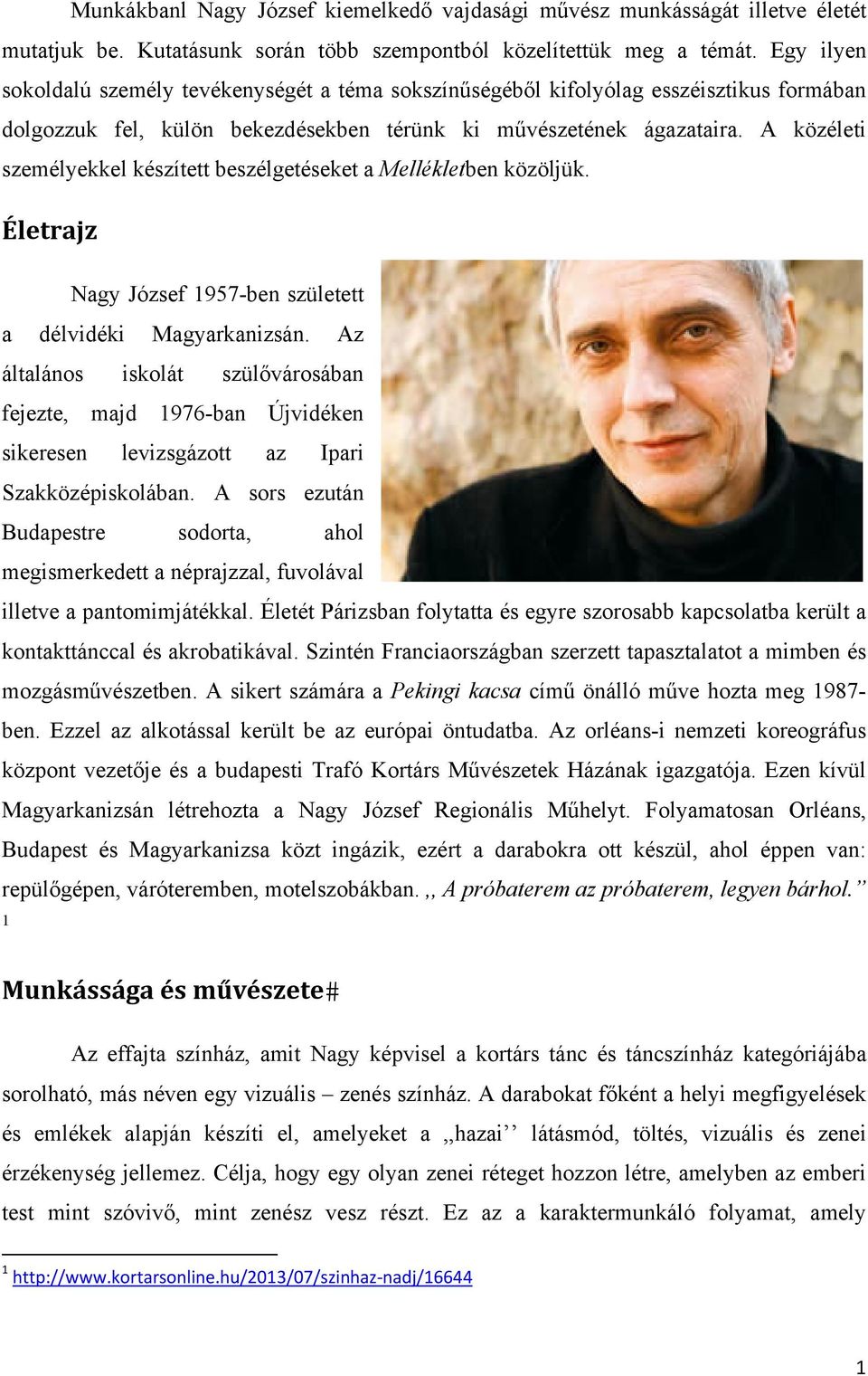 A közéleti személyekkel készített beszélgetéseket a Mellékletben közöljük. Életrajz Nagy József 1957-ben született a délvidéki Magyarkanizsán.