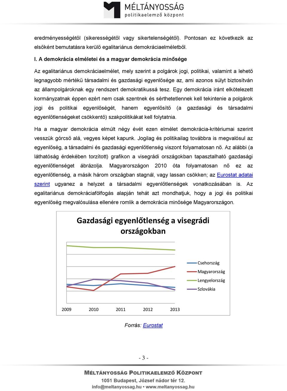 egyenlősége az, ami azonos súlyt biztosítván az állampolgároknak egy rendszert demokratikussá tesz.