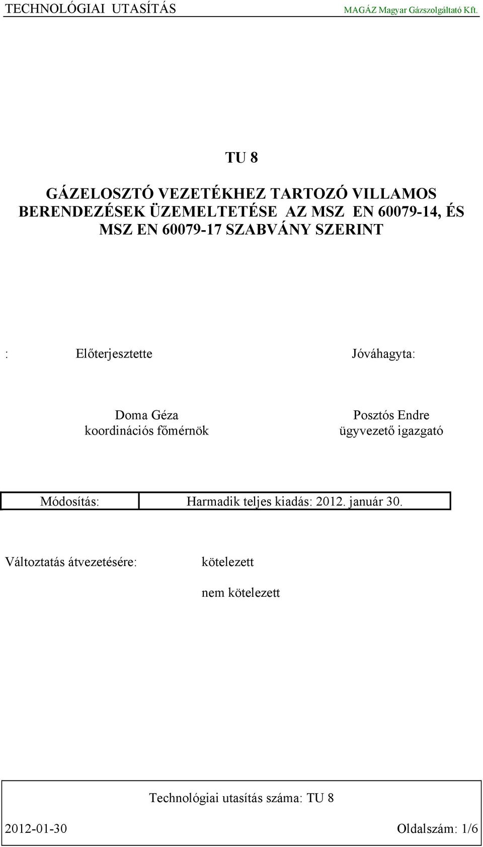 koordinációs főmérnök Posztós Endre ügyvezető igazgató Módosítás: Harmadik teljes