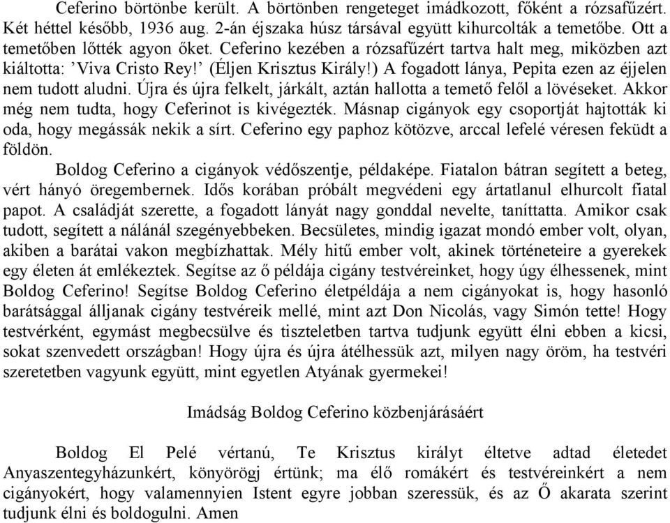 ) A fogadott lánya, Pepita ezen az éjjelen nem tudott aludni. Újra és újra felkelt, járkált, aztán hallotta a temető felől a lövéseket. Akkor még nem tudta, hogy Ceferinot is kivégezték.