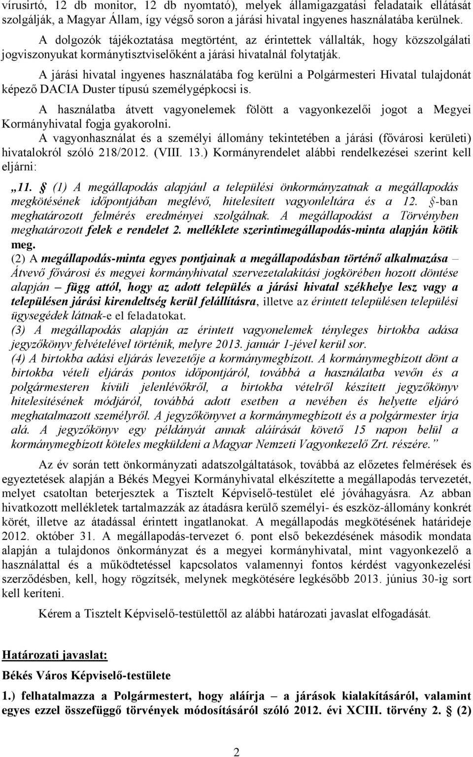 A járási hivatal ingyenes használatába fog kerülni a Polgármesteri Hivatal tulajdonát képező DACIA Duster típusú személygépkocsi is.